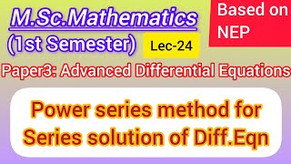 Lec-24 | Power Series method for Series solution of Differential Equations | M.Sc. Maths 1st Sem NEP
