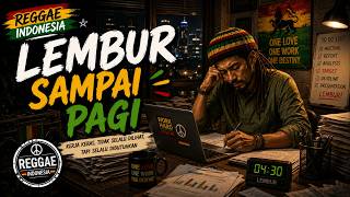 Lembur Sampai Pagi | Lagu Reggae Indonesia Paling Relate Buat Para Karyawan