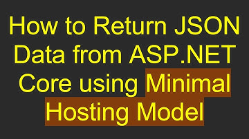 How to Return JSON Data from ASP.NET Core using Minimal Hosting Model