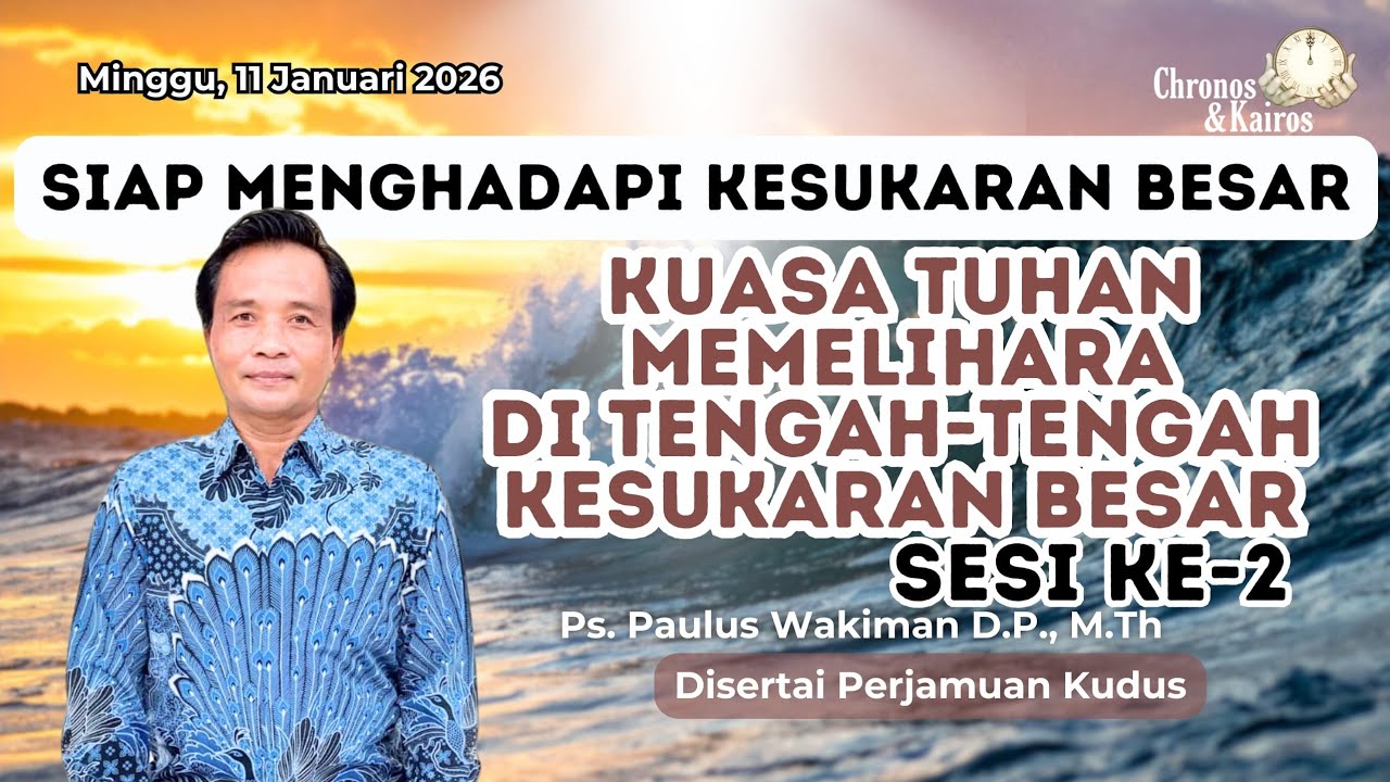 [ 2 ] KUASA TUHAN MEMELIHARA DI TENGAH KESUKARAN BESAR | Chronos & Kairos | Minggu, 11 Januari 2026
