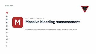TCCC Plus - Day 2 - Module 03 - Massive bleeding reassessment