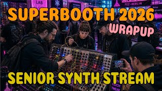 Senior Synth Stream - Superbooth 26 Wrapup