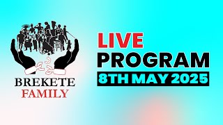 BREKETE FAMILY LIVE PROGRAM 8TH MAY 2025
