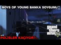 SOYGUNDAN KAÇAN POLİSLER?.. I BOYS OF YOUNG I FLEECA BANKA SOYGUNU I 35 RP GTA V EFSANE ÇATIŞMA