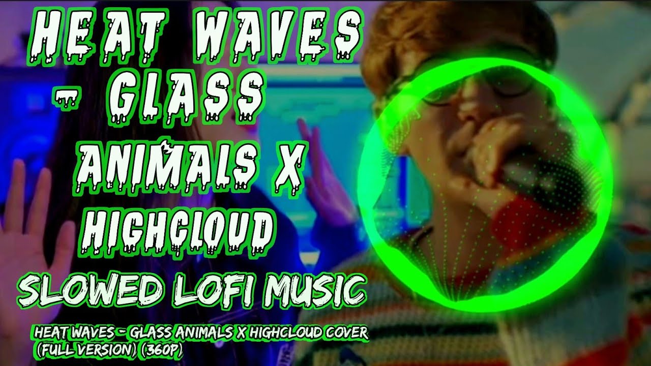 Heat Waves Glass animals x HighCloud [Slowed Lofi Music] YouTube