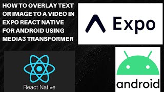 How to Overlay Text or Image to a Video in Expo React Native for Android using Media3 Transformer