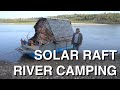 DIY Solar River Raft 5 Days Camping