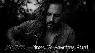 Please Do Something Stupid - A Song About The Stupid Things We Do.