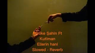 Melike Şahin Kutiman Ellerin Hani Slowed Reverb/\