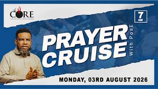 PRAYER CRUISE W/POSE | 3RD AUGUST 2026 | THE CORE MINISTRY | REV EMMANUEL OPARA