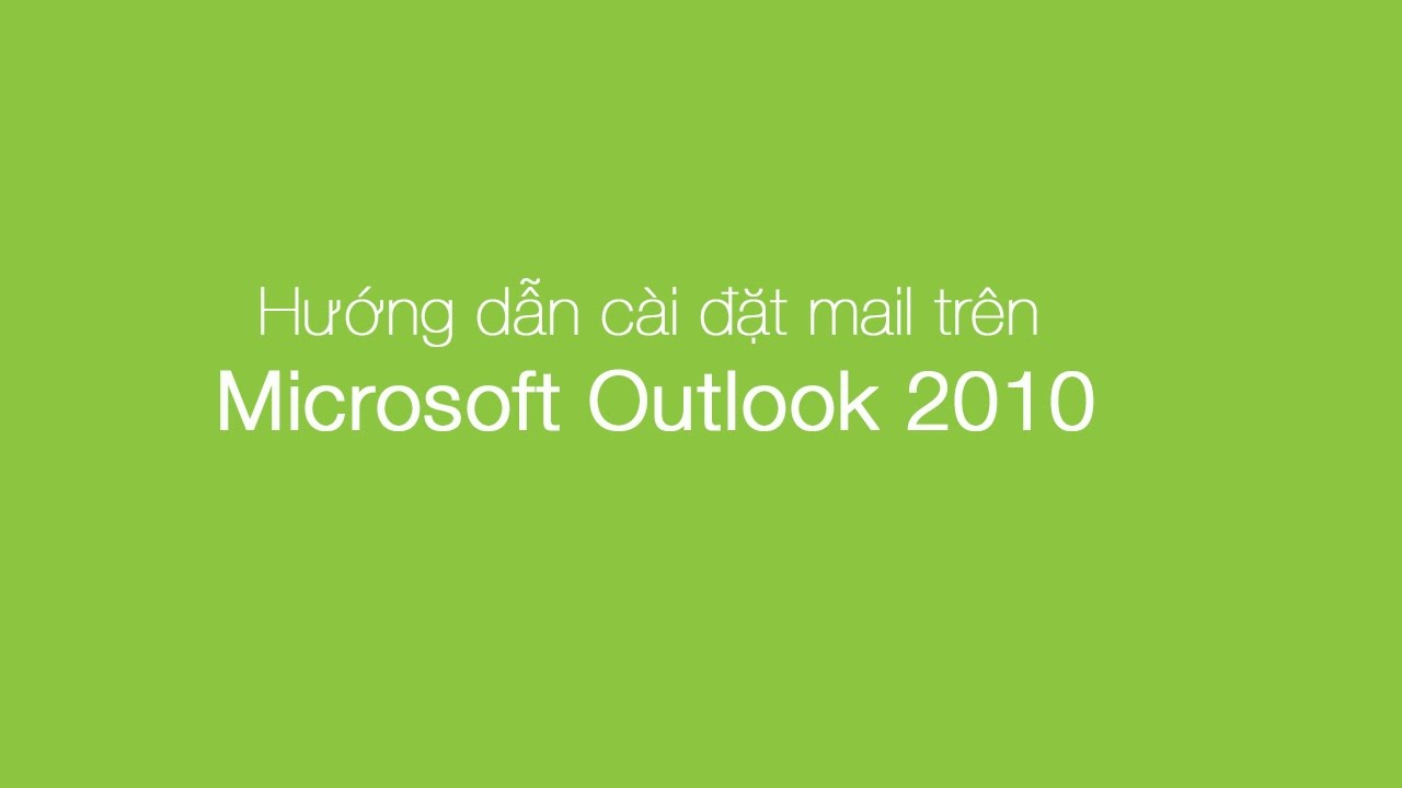 Hướng dẫn cách cài đặt email trên  Microsoft Outlook 2010