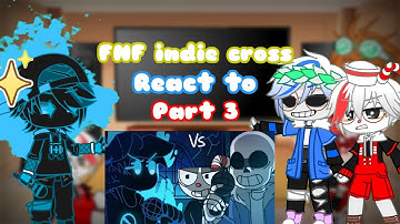 ||GC||FNF indie cross||react to||part 3||Sorry for taking so long.-.
