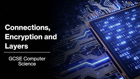 Connections, Encryption and Layers - GCSE Computer Science