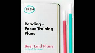Reading + Focus Training Plans EP 314