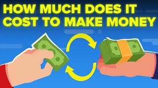 How Much Does It ACTUALLY Cost To Make Money