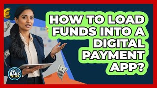 How To Load Funds Into A Digital Payment App?