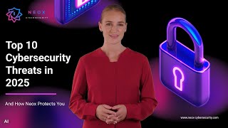 Top 10 Cybersecurity Threats of 2025 and How to Protect Your Business. Neox Cybersecurity News