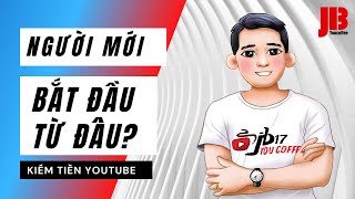 Kiếm tiền với Youtube: Người mới nên bắt đầu từ đâu?