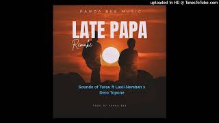 Late Papa By Sounds Of Turau Ft Laxiinembah X Dero Topone prod By Panda Bee