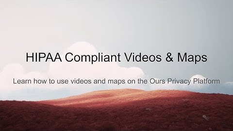HIPAA Compliant Maps & Videos - Make your websites embeds secure