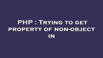 PHP : Trying to get property of non-object in