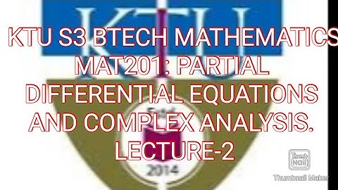 KTU S3 BTECH MATHEMATICSMAT201: PARTIAL DIFFERENTIAL EQUATIONS AND COMPLEX ANALYSIS.  Lecture-2