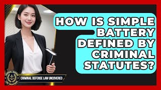 How Is Simple Battery Defined By Criminal Statutes? - Criminal Defense Law Uncovered