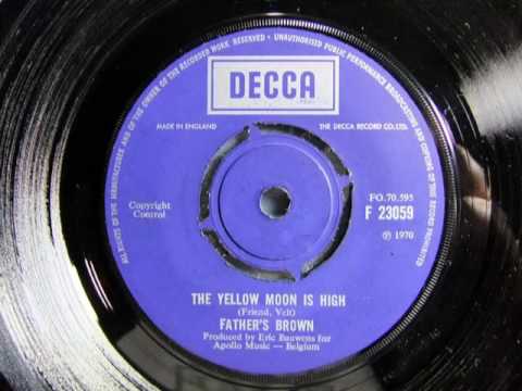 Father's Brown — FATHER'S BROWN - The Yellow Moon Is High - DECCA F23059 - UK Jun 1970 Psych Vocal ~~ Wicked Guitar