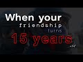 When your friendship turns 15 years old Happy birthday 🎂