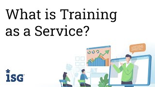 ISG TaaS - What is Training as a Service?