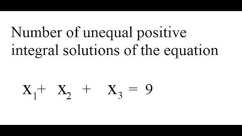 Number of unequal positive integral solutions of x1+X2+x3=9