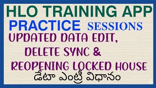 HLO TRAINING APP PRACTICE UPDATED DATA EDIT, DELETE, SYNC&REOPENING LOCKED HOUSE DATA ENTRY PROCE...