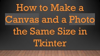 How to Make a Canvas and a Photo the Same Size in Tkinter