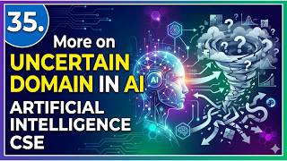 35. More on Uncertain Domain in AI | Artificial Intelligence | CSE