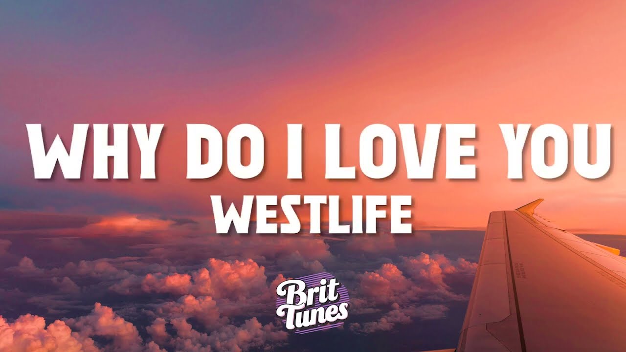 Westlife - Why Do I Love You (Lyrics)
