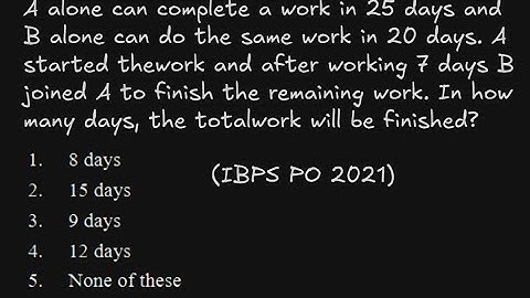 IBPS PO 2021 | A alone can complete a work in 25 days and B alone can do the same work in 20 days.