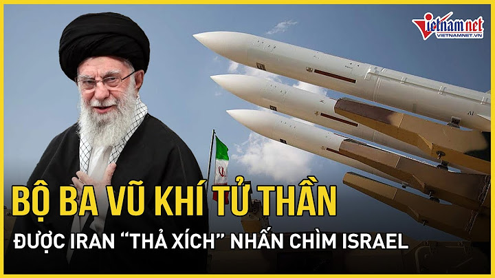 Lộ diện bộ ba vũ khí tử thần được Iran “thả xích” nhấn chìm Israel trong các cuộc oanh kích