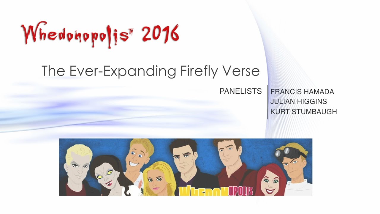 Whedonopolis 2016 Panel - Firefly, Expanding the 'Verse