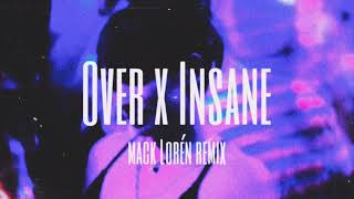 "Over" x "Insane" (Mack Loren Remix)
