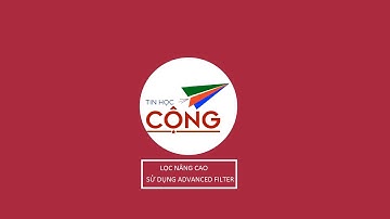 Hướng dẫn sử dụng Advanced Filter -Lọc nâng cao trong Excel để lọc nhiều điều kiện