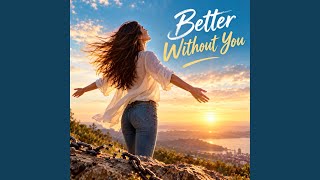 Better without you