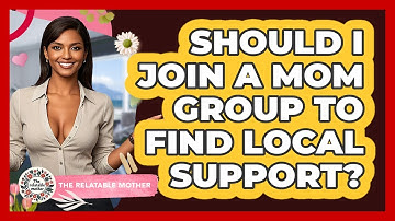 Should I Join A Mom Group To Find Local Support? - The Relatable Mother