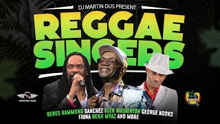 REGGAE SINGERS FEATURING Beres Hammond, SANCHEZ,GLEN WASHINGTON, GEORGE NOOKS & MORE (REGGAE MIX)