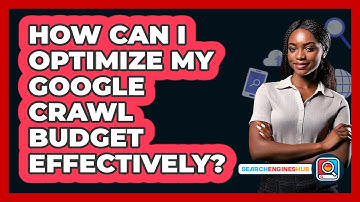 How Can I Optimize My Google Crawl Budget Effectively? - SearchEnginesHub.com