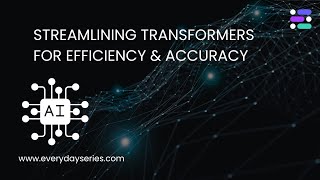How to Streamline Transformers for Efficiency & Accuracy