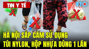 Tin Y Tế: Túi Nylon Dùng Một Lần Chính Thức Bị ‘Xóa Sổ’ Ở Hà Nội Từ 2028