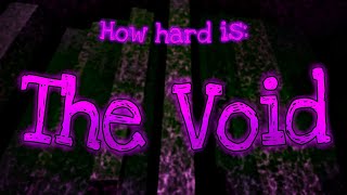 How hard is: The Void