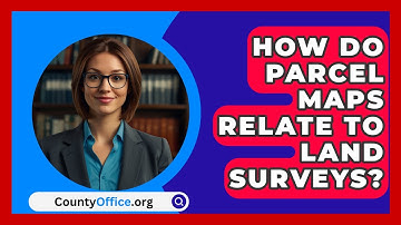 How Do Parcel Maps Relate To Land Surveys? - CountyOffice.org
