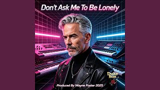 Don't Ask Me To Be Lonely