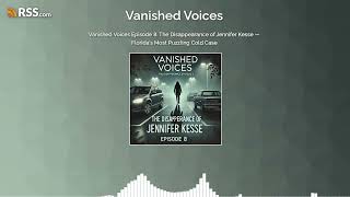 Vanished Voices Episode 8: The Disappearance of Jennifer Kesse — Florida’s Most Puzzling...